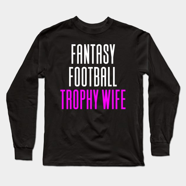 Fantasy Football Trophy Wife Long Sleeve T-Shirt by Aajos